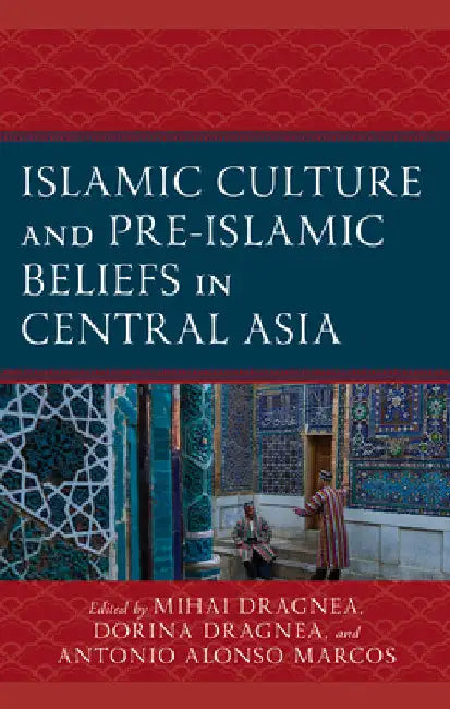 Islamic Culture and Pre-Islamic Beliefs in Central Asia by Mihai Dragnea