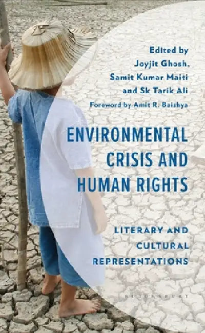 Environmental Crisis and Human Rights: Literary and Cultural Representations by Joyjit Ghosh, Douglas A. Vakoch, Samit Kumar Maiti