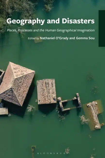 Geography and Disasters: Places, Processes and the Human Geographical Imagination by Nathaniel O'Grady, Gemma Sou