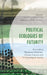 Political Ecologies of Futurity: Storytelling Plantation Afterlives, Climate Erasures, and Socioecological Justice by Alex A. Moulton, Douglas A. Vakoch, Dylan M. Harris