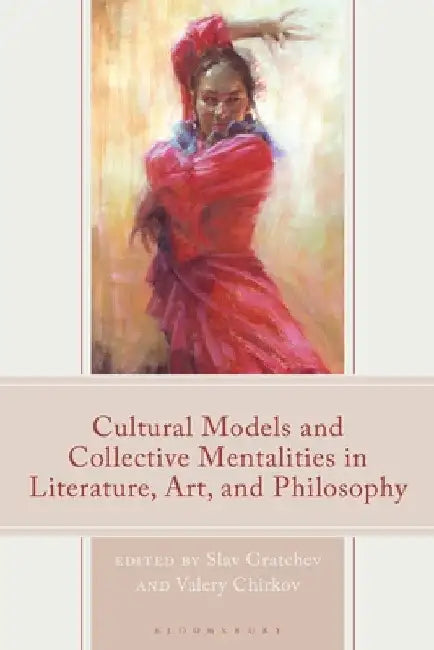 Cultural Models and Collective Mentalities in Literature, Art, and Philosophy by Slav Gratchev