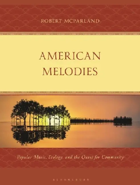 American Melodies: Popular Music, Ecology, and the Quest for Community by Robert McParland