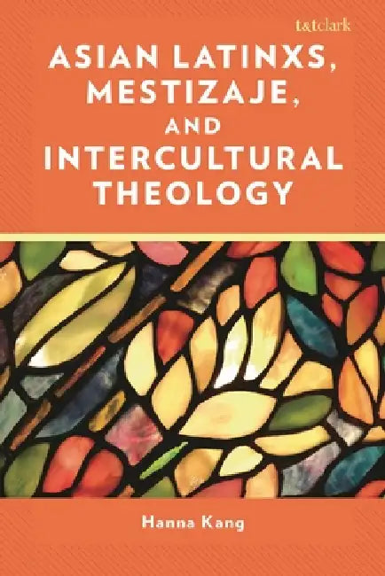 Asian Latinxs, Mestizaje, and Intercultural Theology by Hanna Kang