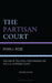 The Partisan Court: The Era of Political Partisanship on the U.S. Supreme Court by Ryan J. Rebe