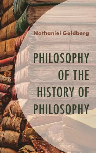 Philosophy of the History of Philosophy by Nathaniel Goldberg