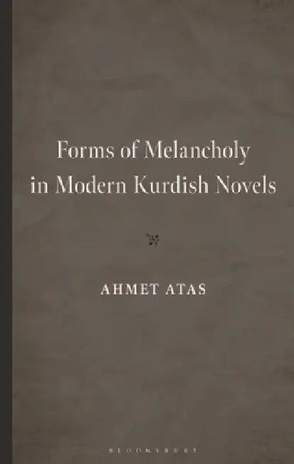 Forms of Melancholy in Modern Kurdish Novels by Ahmet Atas, Bahar Baser