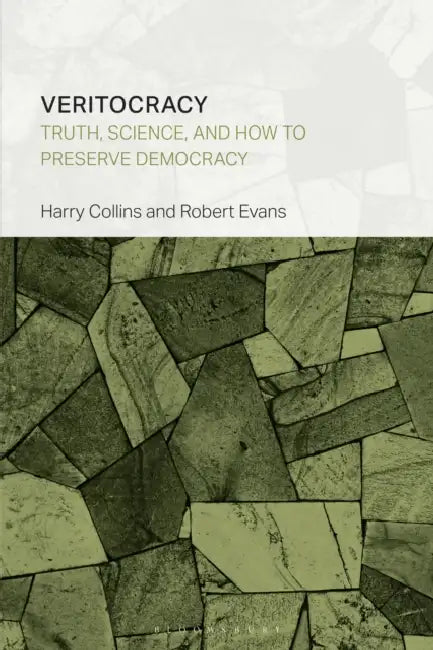 Veritocracy: Truth, Science, and How to Preserve Democracy by Harry Collins, Robert Evans