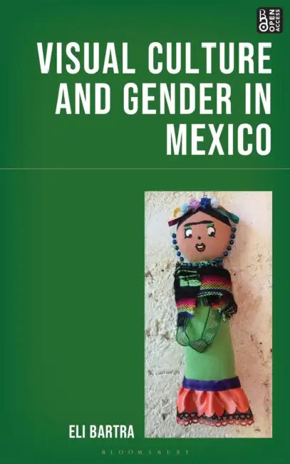 Visual Culture and Gender in Mexico by Eli Bartra