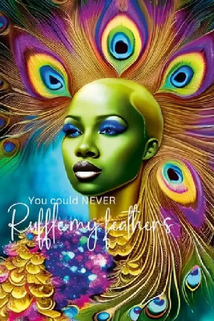 You could never ruffle my feathers by Paula Watson