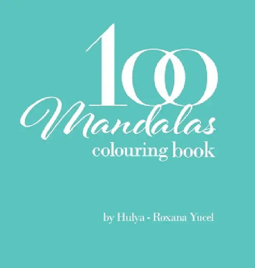 100 Mandalas Colouring Book: Colouring Book by Hulya-Roxana Yucel