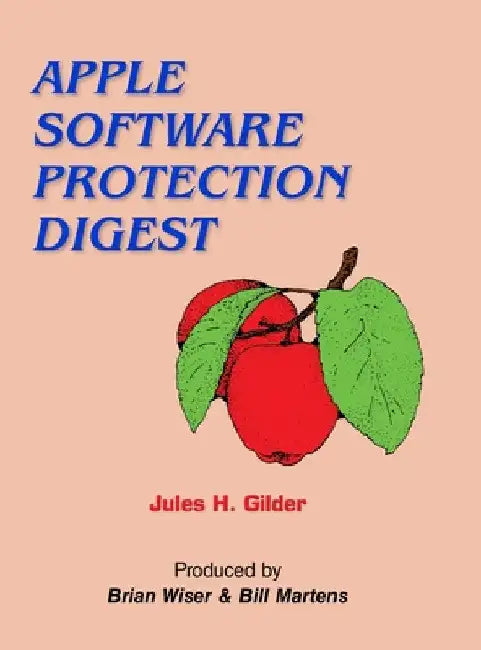 Apple Software Protection Digest by Jules H. Gilder