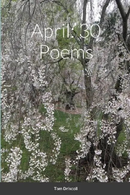April: 30 Poems by Tom Driscoll