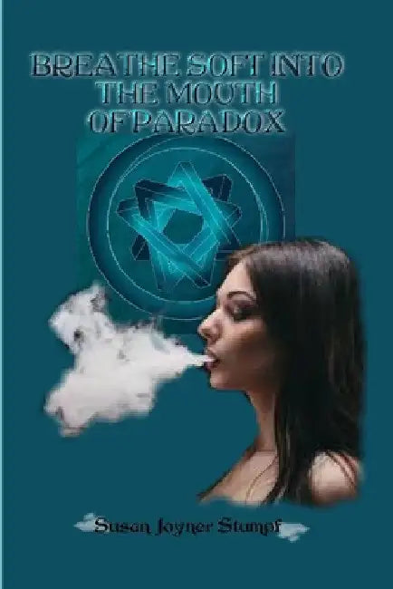 Breathe Soft Into the Mouth of Paradox by Susan Joyner-Stumpf