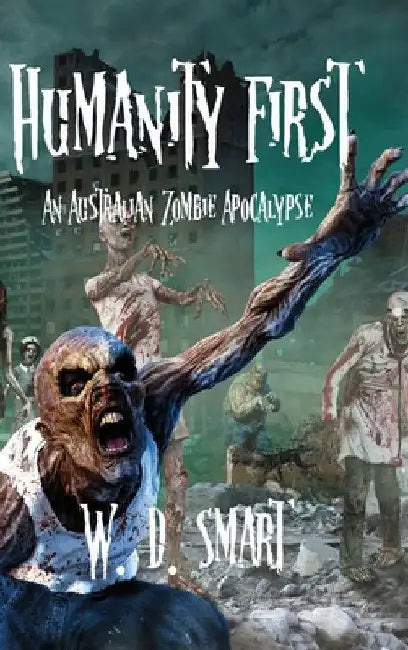 Humanity First: An Australian Zombie Apocalypse by W. D. Smart
