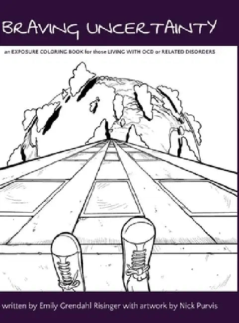 Braving Uncertainty: an EXPOSURE COLORING BOOK for those LIVING WITH OCD or RELATED DISORDERS by Emily Risinger