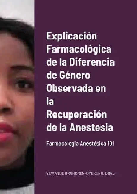 Explicación Farmacológica de la Diferencia de Género Observada en la Recuperación de la Anestesia: Farmacología Anestésica 101 by Yewande Okunoren-Oyekenu
