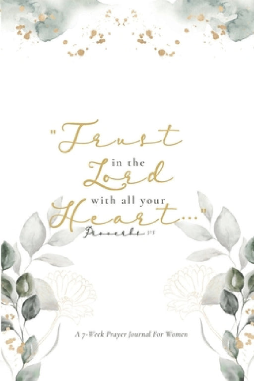 Trust in the Lord: A 7-Week Prayer Journal for Women by Queen Liburd