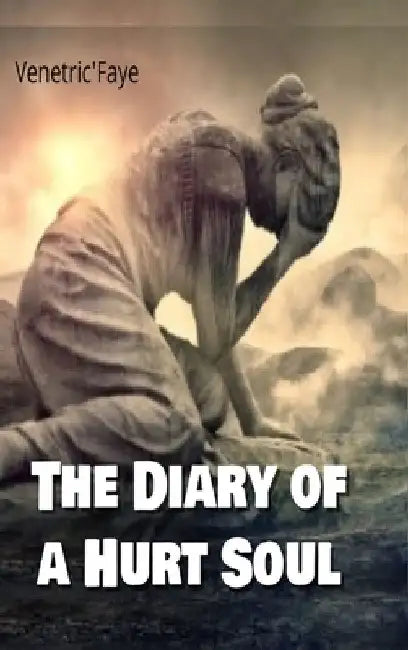 The Diary Of A Hurt Soul by Venetric' Faye