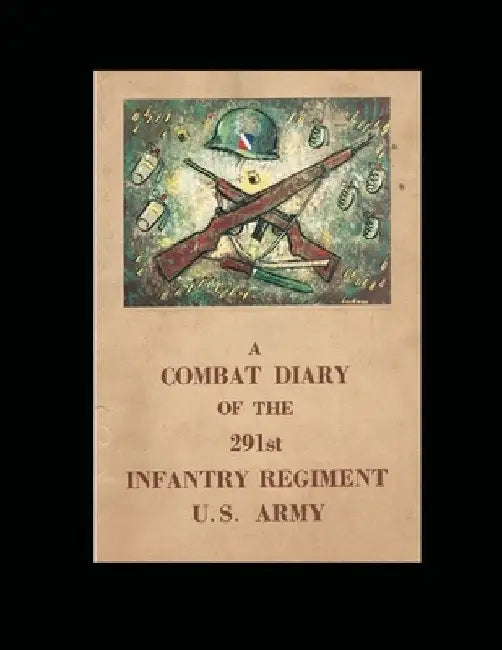 A Combat Diary of the 291st Infantry Regiment U.S. Army by Noel Poirier