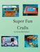 Super Fun Crafts: Originally Designed & Carefully Crafted Projects by Tricia McClintock