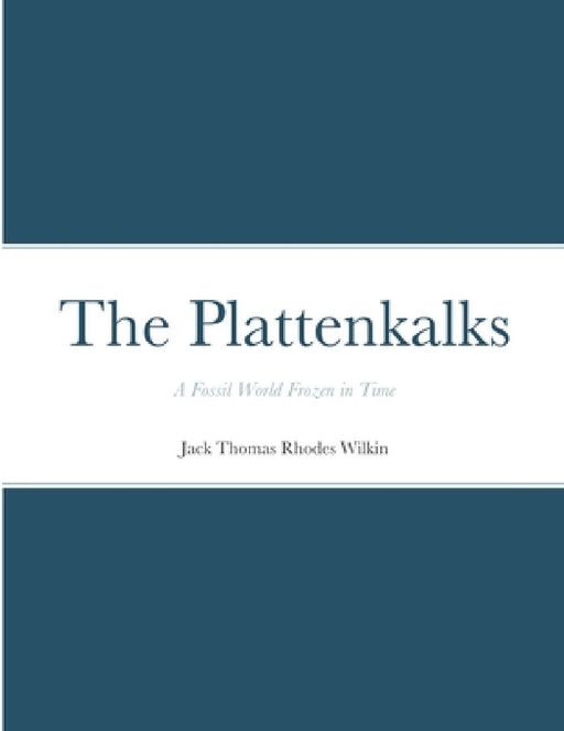 The Plattenkalks: A fossil world frozen in time by Jack Thomas Rhodes Wilkin