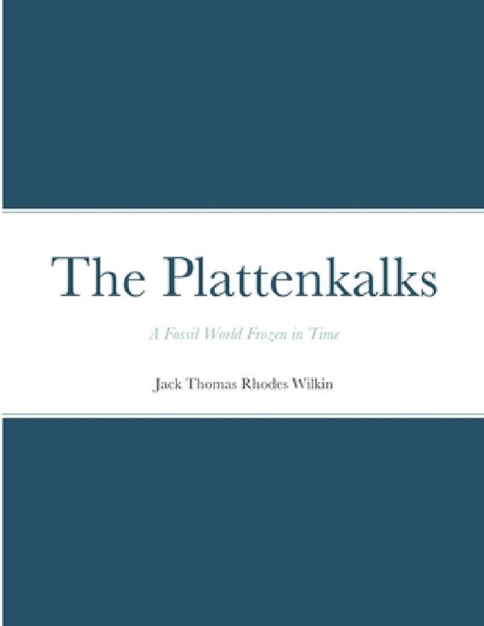 The Plattenkalks: A fossil world frozen in time by Jack Thomas Rhodes Wilkin