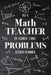 I'm a Math Teacher Of Course I Have Problems: Math Teacher Lesson Planner, Open-Dated Planner, Undated Lesson Planner, Daily Planner Book by Paperland Online Store