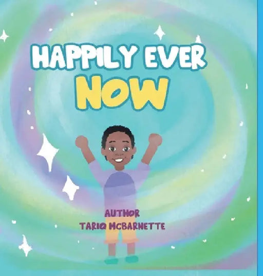 Happily Ever NOW! by Tariq McBarnette