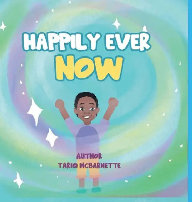 Happily Ever NOW! by Tariq McBarnette