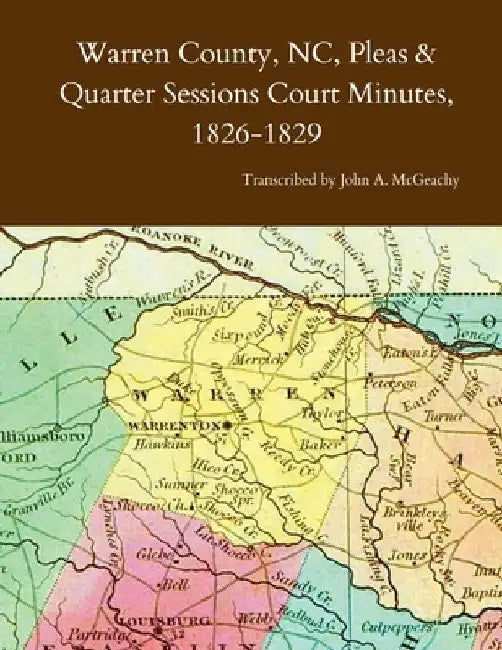 Warren County, NC, Pleas & Quarter Sessions Court Minutes, 1826-1829 by John A. McGeachy