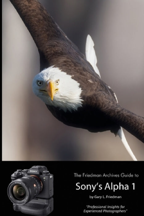 The Friedman Archives Guide to Sony's Alpha 1 (B&W Edition) by Gary L. Friedman
