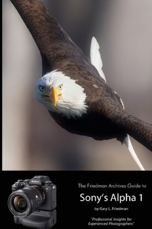 The Friedman Archives Guide to Sony's Alpha 1 (B&W Edition) by Gary L. Friedman
