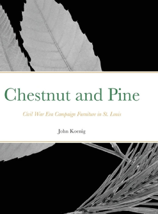 Chestnut and Pine: Civil War Era Campaign Furniture in St. Louis by John Koenig