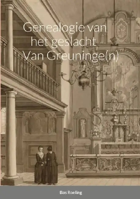 Genealogie van het geslacht Van Greuninge(n) by Sebastiaan Roeling
