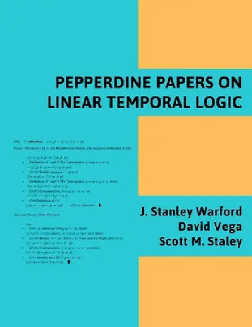 Pepperdine Papers on Linear Temporal Logic by J. Stanley Warford
