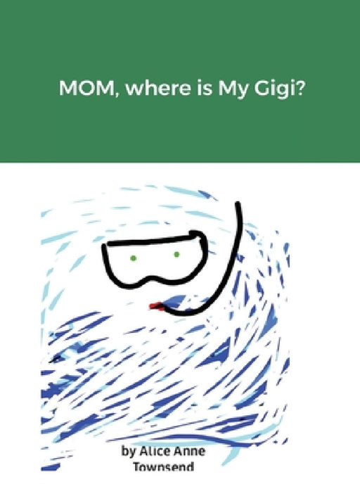 MOM, where is My Gigi? by Alice Anne Townsend