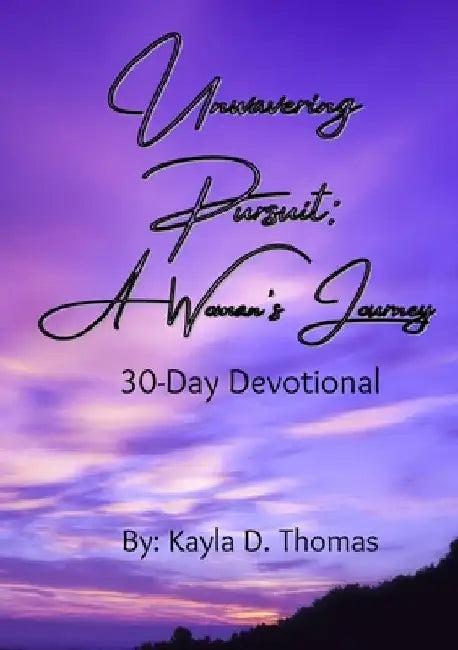 Unwavering Pursuit: A Woman's Journey by Kayla D. Thomas