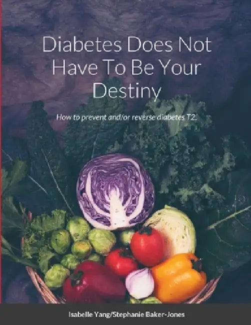 Diabetes Does Not Have To Be Your Destiny by Stephanie Baker-Jones, Isabelle Yang