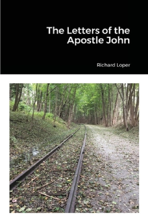 The Letters of the Apostle John by Richard Loper