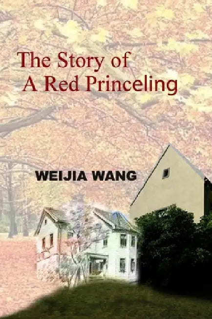 The Story of A Red Princeling by Weijia Wang