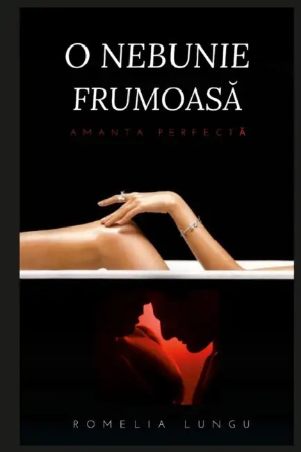 O nebunie frumoasă: Amanta perfectă by Romelia Lungu