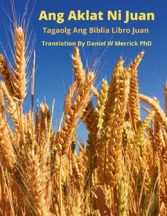 Ang Aklat Ni Juan: Tagaolog Ang Biblia Libro Juan by Daniel Merrick