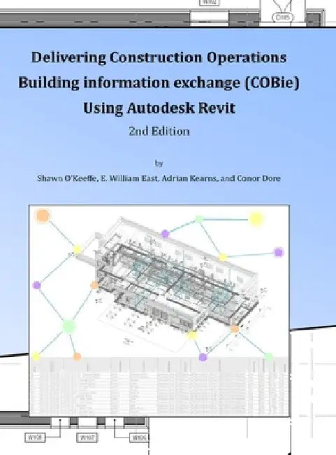 Delivering COBie Using Autodesk Revit (2nd Edition) (Library Edition) by Shawn O'Keeffe
