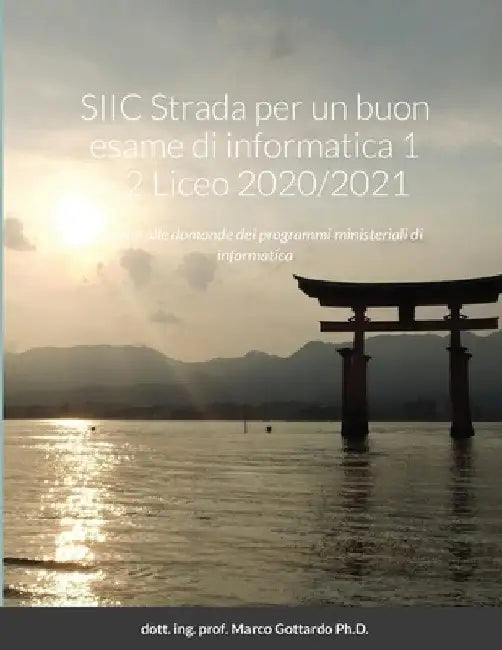 SIIC Strada per un buon esame di informatica 1 e 2 Liceo 2020/2021: Risposte alle domande dei programmi ministeriali di informatica by Dott Ing Prof Marco Gottardo