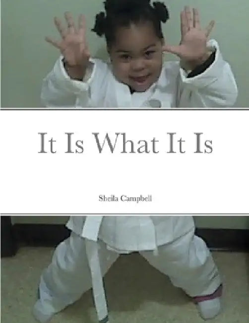 It is what it is by Sheila Campbell