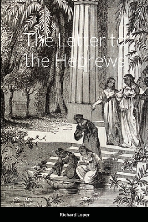 The Letter to the Hebrews by Richard Loper