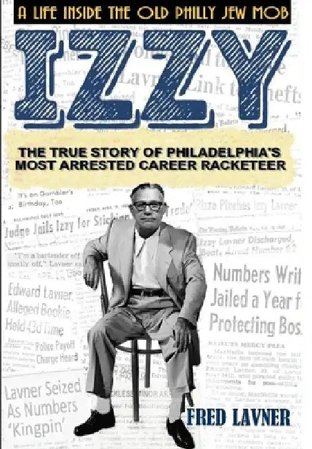 Izzy: A Life Inside The Old Philly Jew Mob by Fred Lavner