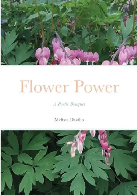 Flower Power: A Poetic Bouquet by Melissa Davilio
