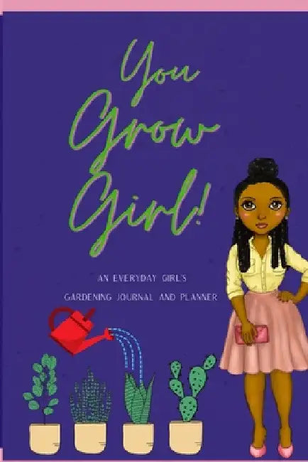 You Grow Girl!: An Everyday Girl's Gardening Journal and Planner by Christina Sanders