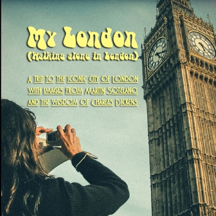 My London (Walking alone in London): A trip to the iconic city of London with images from Martin Sotelano and the wisdom of Charles Dickens by Martin Sotelano, Charles Dickens